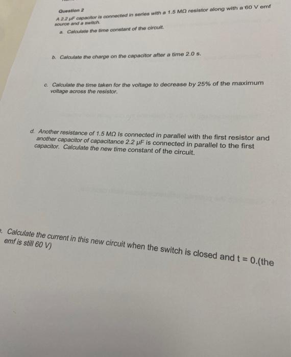 Question 2 A 2 2 Apacitor Is Connected In Series With A 1 5 M Resistor Along With A 60 V Emf Rource And A Switch A Calcu 1