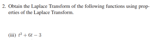 2 Obtain The Laplace Transform Of The Following Functions Using Prop Erties Of The Laplace Transform Iii T2 6t 1