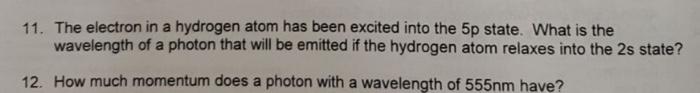 11 The Electron In A Hydrogen Atom Has Been Excited Into The 5p State What Is The Wavelength Of A Photon That Will Be 1