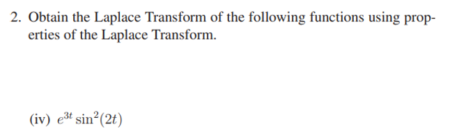 2 Obtain The Laplace Transform Of The Following Functions Using Prop Erties Of The Laplace Transform Iv E3t Sin 2t 1