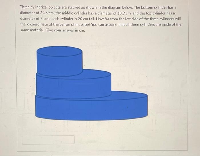 Three Cylindrical Objects Are Stacked As Shown In The Diagram Below The Bottom Cylinder Has A Diameter Of 34 6 Cm The 1