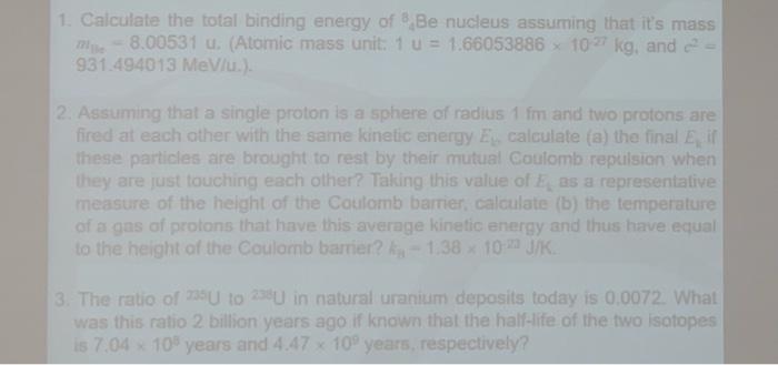 1 Calculate The Total Binding Energy Of Be Nucleus Assuming That It S Mass 8 00531 U Atomic Mass Unit 1 U 1 6605 1