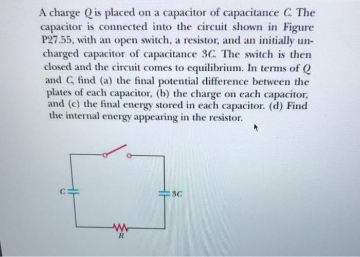 A Charge Q Is Placed On A Capacitor Of Capacitance C The Capacitor Is Connected Into The Circuit Shown In Figure P27 55 1