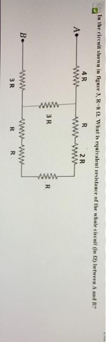 In The Circuit Shown In Figure 3 R 822 What Is Equivalent Resistance Of The Whole Circuit In 2 Between A And B 4r W 1