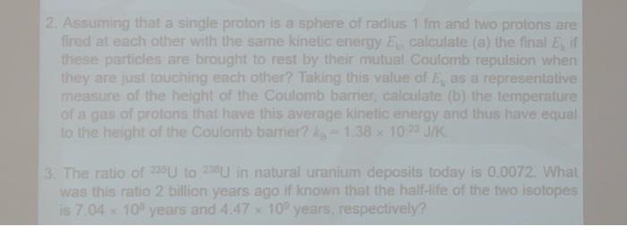 2 Assuming That A Single Proton Is A Sphere Of Radius 1 Fm And Two Protons Are Fired At Each Other With The Same Kineti 1