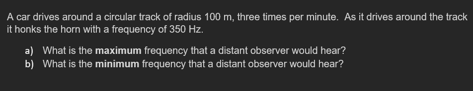 A Car Drives Around A Circular Track Of Radius 100 M Three Times Per Minute As It Drives Around The Track It Honks The 1