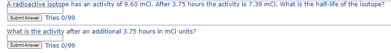 A Radioactive Isotope Has An Activity Of 9 60 Mci After 3 75 Hours The Activity Is 7 39 Mci What Is The Half Life Of T 1