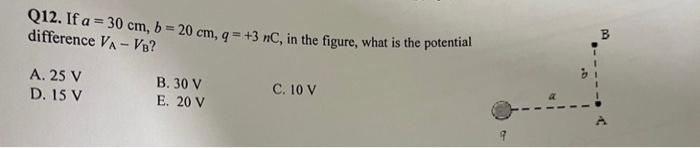 Q12 If A 30 Cm B 20 Cm Q 3 Nc In The Figure What Is The Potential Difference Va V B A 25 V D 15 V B 30 V 1