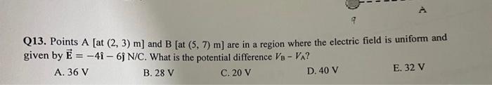 Q13 Points A At 2 3 M And B At 5 7 M Are In A Region Where The Electric Field Is Uniform And Given By E 4 1