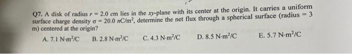 07 A Disk Of Radius R 2 0 Cm Lies In The Xy Plane With Its Center At The Origin It Carries A Uniform Surface Charge 1