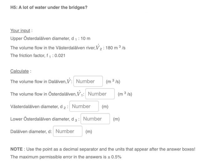 H5 A Lot Of Water Under The Bridges Your Input Upper Osterdalalven Diameter D 1 10 M The Volume Flow In The Vasterd 1
