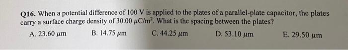 Q16 When A Potential Difference Of 100 V Is Applied To The Plates Of A Parallel Plate Capacitor The Plates Carry A Sur 1