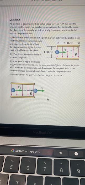 Question 1 An Electron Is Projected With An Initial Speed 190 10 M S Into The Uniform Field Between Two Parallel Plates 1