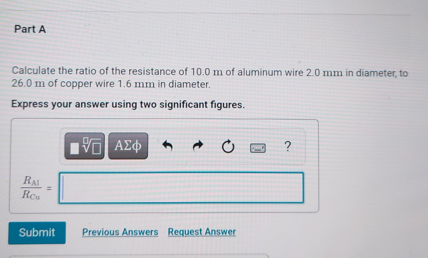 Part A Calculate The Ratio Of The Resistance Of 10 0 M Of Aluminum Wire 2 0 Mm In Diameter To 26 0 M Of Copper Wire 1 6 1