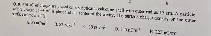 D E Q10 10 Nc Of Charge Are Placed On A Spherical Conducting Shell With Outer Radius 15 Cm A Particle With A Charge O 1