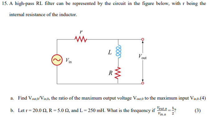 15 A High Pass Rl Filter Can Be Represented By The Circuit In The Figure Below With R Being The Internal Resistance Of 1