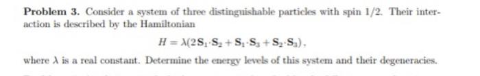 Problem 3 Consider A System Of Three Distinguishable Particles With Spin 1 2 Their Inter Action Is Described By The H 1