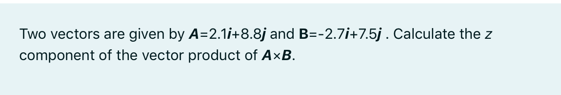 Two Vectors Are Given By A 2 1 I 8 8 J And B 2 7 I 7 5 J Calculate The Z Component Of The Vector Product Of 1