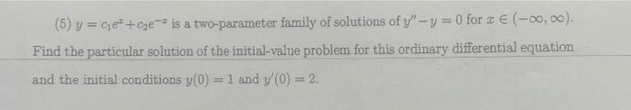 5 Y Cyef Cge Is A Two Parameter Family Of Solutions Of Y Y 0 For 2 00 00 Find The Particular Solution O 1