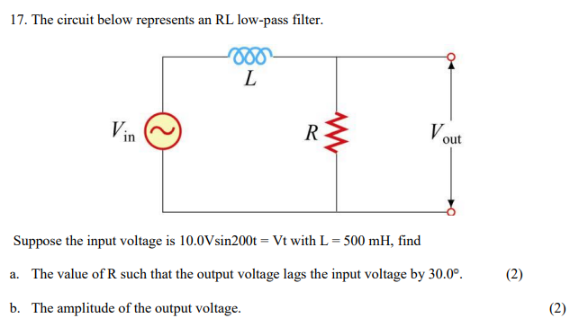 17 The Circuit Below Represents An Rl Low Pass Filter 000 L Vin R Vout Suppose The Input Voltage Is 10 0v Sin 200t V 1