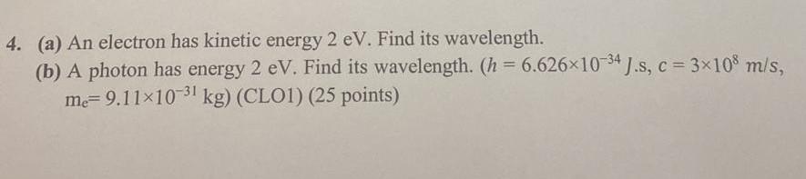 4 A An Electron Has Kinetic Energy 2 Ev Find Its Wavelength B A Photon Has Energy 2 Ev Find Its Wavelength H 1