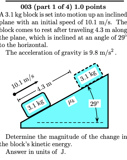003 Part 1 Of 4 1 0 Points A 3 1 Kg Block Is Set Into Motion Up An Inclined Plane With An Initial Speed Of 10 1 M S T 1