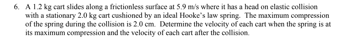 6 A 1 2 Kg Cart Slides Along A Frictionless Surface At 5 9 M S Where It Has A Head On Elastic Collision With A Stationa 1