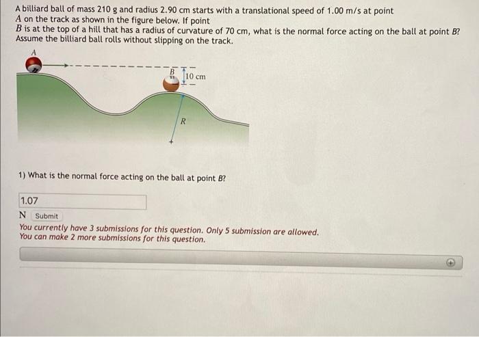 A Billiard Ball Of Mass 210 G And Radius 2 90 Cm Starts With A Translational Speed Of 1 00 M S At Point A On The Track A 1