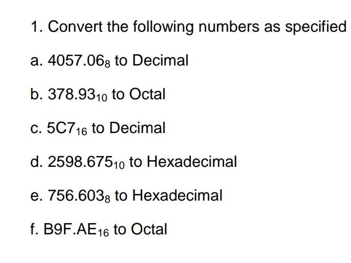 1 Convert The Following Numbers As Specified A 4057 068 To Decimal B 378 9310 To Octal C 5c716 To Decimal D 2598 67 1