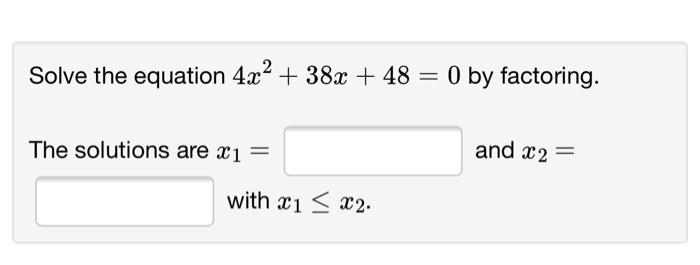 Solve The Equation 4x2 38x 48 0 By Factoring The Solutions Are X1 And X2 With X1 X2 1