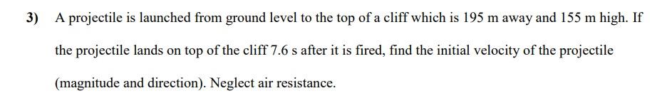 3 A Projectile Is Launched From Ground Level To The Top Of A Cliff Which Is 195 M Away And 155 M High If The Projectil 1