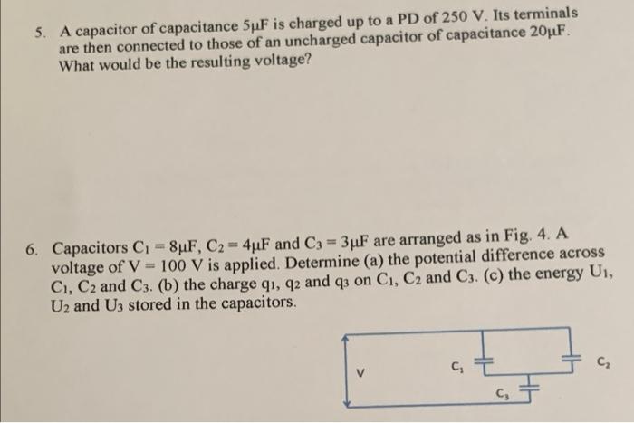5 A Capacitor Of Capacitance 5 F Is Charged Up To A Pd Of 250 V Its Terminals Are Then Connected To Those Of An Unchar 1