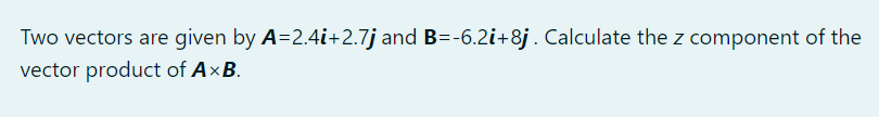 Two Vectors Are Given By A 2 4i 2 7j And B 6 2i 8j Calculate The Z Component Of The Vector Product Of Axb 1
