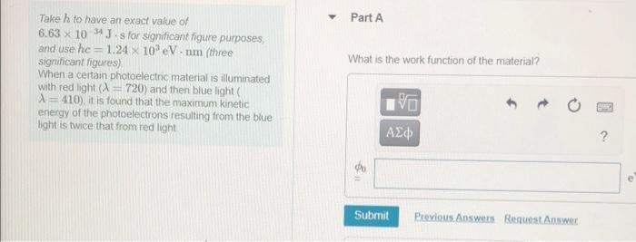 Part A What Is The Work Function Of The Material Take H To Have An Exact Value Of 6 63 X 10 J S For Significant Figure 1