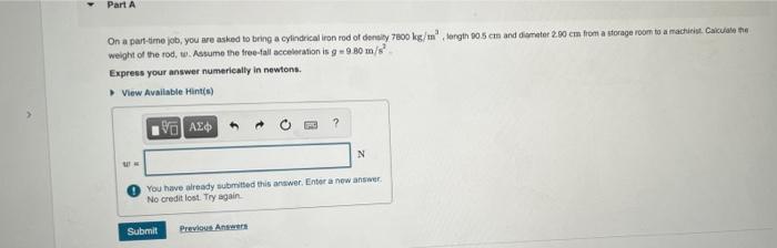 Part A On A Part Time Job You Are Asked To Bring A Cylindrical Iron Rod Of Density 7000 Kg M Targth 005 Cm And Diamete 1