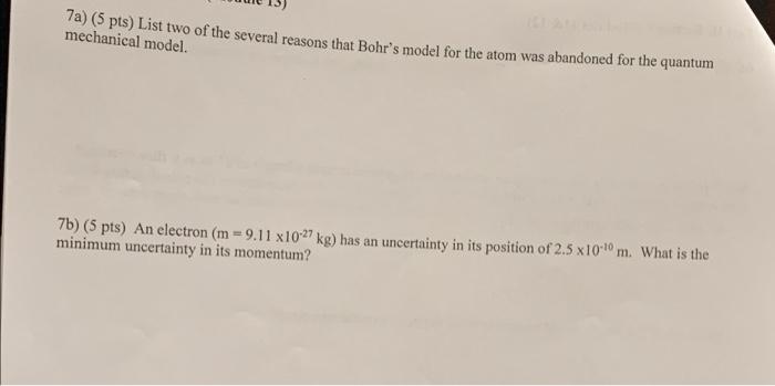 7a 5 Pts List Two Of The Several Reasons That Bohr S Model For The Atom Was Abandoned For The Quantum Mechanical Mode 1