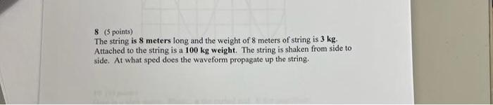 8 5 Points The String Is 8 Meters Long And The Weight Of 8 Meters Of String Is 3 Kg Attached To The String Is A 100 K 1