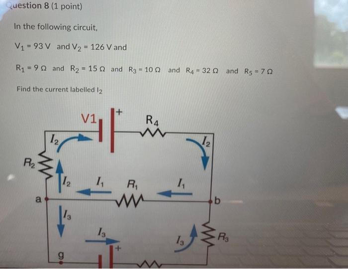 Question 8 1 Point In The Following Circuit V1 93 V And V2 126 V And R1 90 And R2 15 And R3 100 And R4 32 1