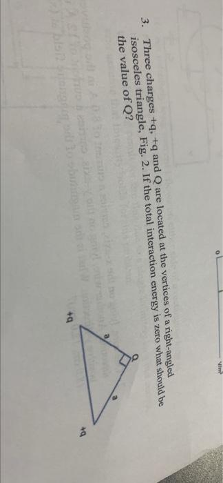 Ni 3 Three Charges Q Q And Q Are Located At The Vertices Of A Right Angled Isosceles Triangle Fig 2 If The Total 1