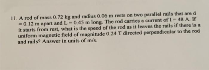 11 A Rod Of Mass 0 72 Kg And Radius 0 06 M Rests On Two Parallel Rails That Are D 0 12 M Apart And L 0 45 M Long T 1