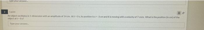 Type Your Own 2 1 Point An Object Clates In 1 Dimension With An Amplitude Of 14 Cm Attos Its Position Is X3cm And It I 1