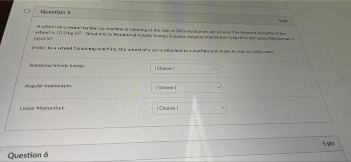 Question 5 A Wheel On A Wheel Balancing Machine Is Spinning At The Rate Of 30 0 Revolutions Per Minute The More Wheel I 1