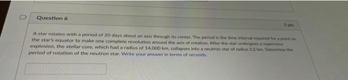 D Question 6 A Star Rotates With A Period Of 20 Days About An Axis Through Its Center The Period Is The Moon The Star S 1