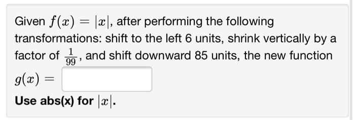 Given F X 2 After Performing The Following Transformations Shift To The Left 6 Units Shrink Vertically By A Fact 1