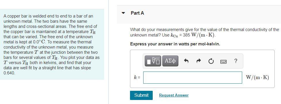 Part A What Do Your Measurements Give For The Value Of The Thermal Conductivity Of The Unknown Metal Use Kcu 385 W 1