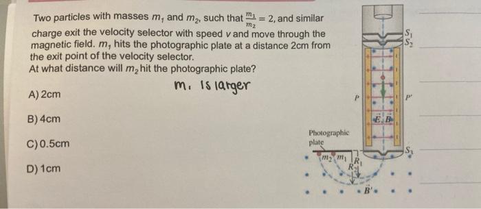 Two Particles With Masses M And My Such That Mi 2 And Similar M2 Charge Exit The Velocity Selector With Speed Vand 1