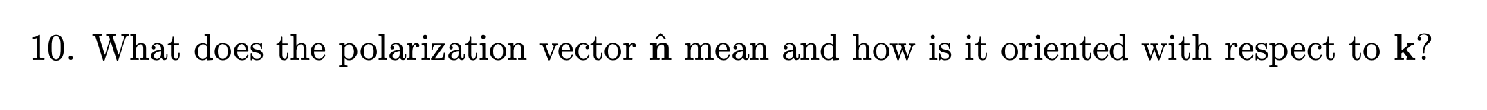 10 What Does The Polarization Vector In Mean And How Is It Oriented With Respect To K 1