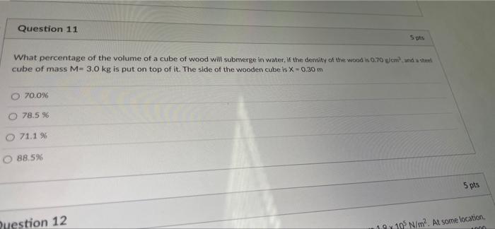 Question 11 What Percentage Of The Volume Of A Cube Of Wood Will Submerge In Water If The Dersity Of The Woods 0 70 Cm 1