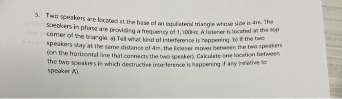 5 Two Speakers Are Located At The Base Of An Equilateral Triangle Whose Side Is 4m The Speakers In Phase Are Providing 1