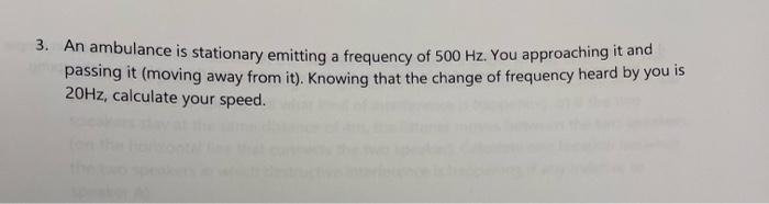 3 An Ambulance Is Stationary Emitting A Frequency Of 500 Hz You Approaching It And Passing It Moving Away From It K 1